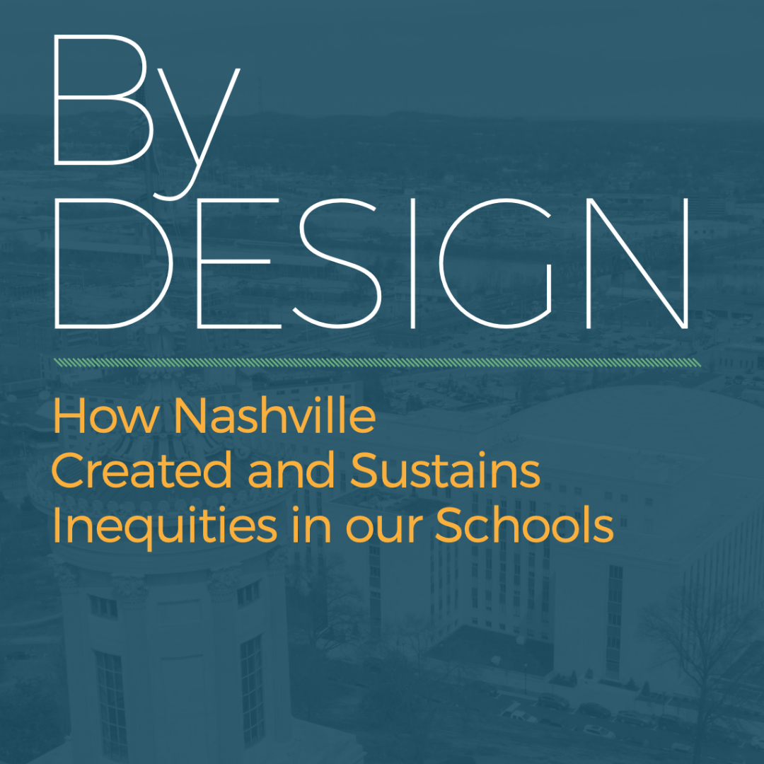By Design: How Nashville Created and Sustains Inequities in our Schools